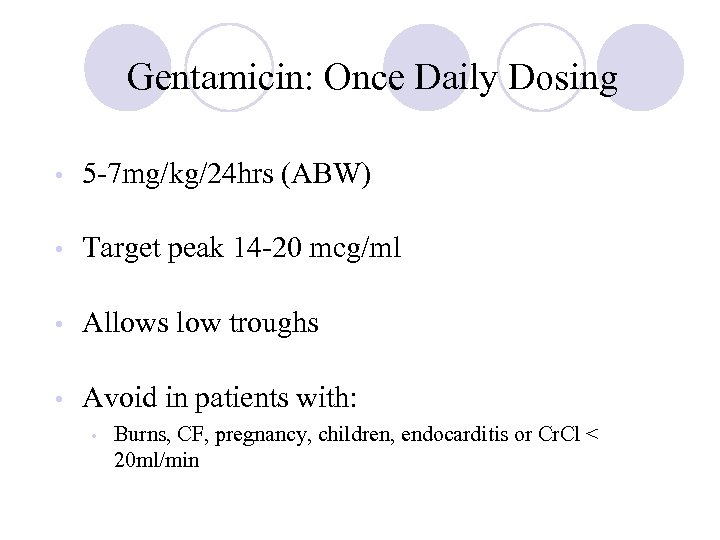 Gentamicin: Once Daily Dosing • 5 -7 mg/kg/24 hrs (ABW) • Target peak 14