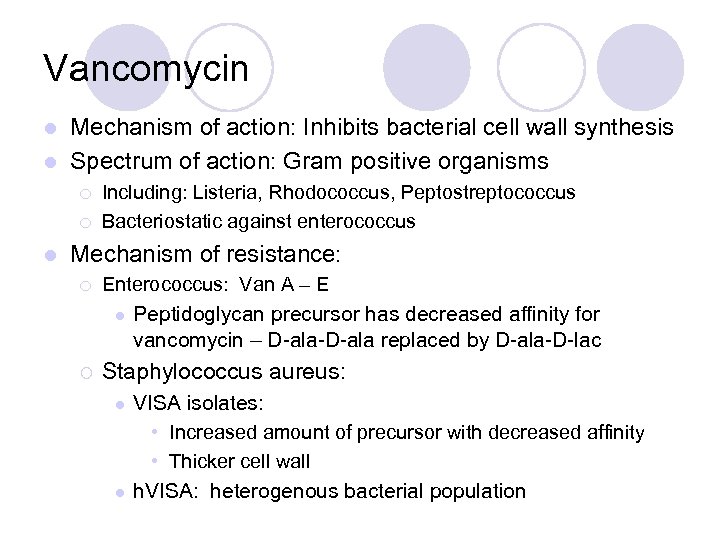 Vancomycin Mechanism of action: Inhibits bacterial cell wall synthesis l Spectrum of action: Gram