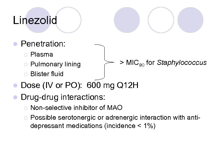 Linezolid l Penetration: ¡ ¡ ¡ Plasma Pulmonary lining Blister fluid > MIC 90