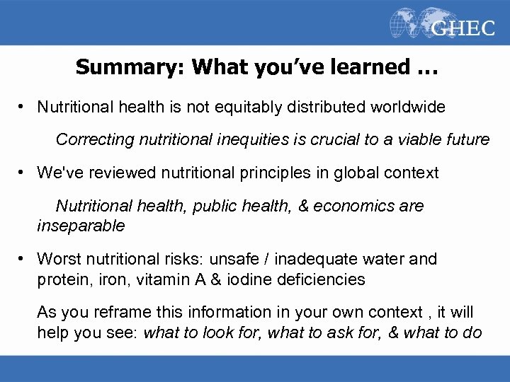 Summary: What you’ve learned … • Nutritional health is not equitably distributed worldwide Correcting