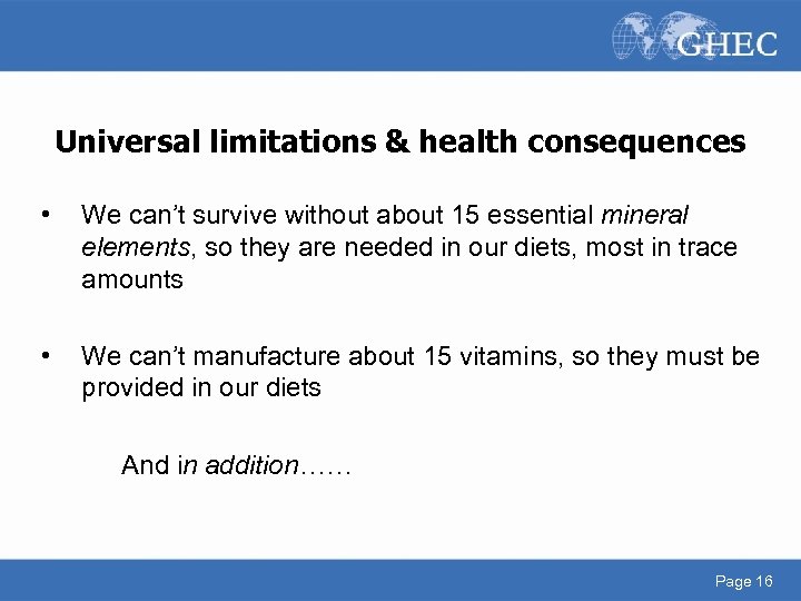 Universal limitations & health consequences • We can’t survive without about 15 essential mineral