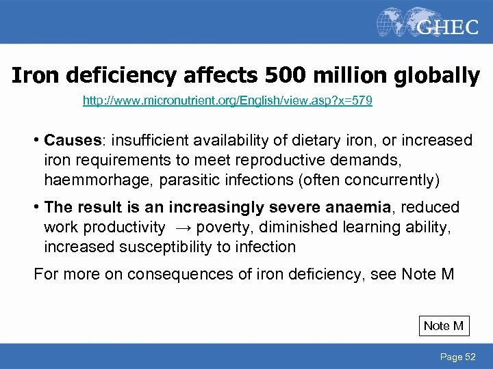 Iron deficiency affects 500 million globally http: //www. micronutrient. org/English/view. asp? x=579 • Causes: