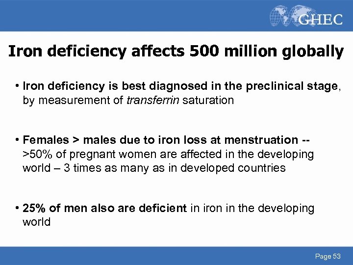 Iron deficiency affects 500 million globally • Iron deficiency is best diagnosed in the