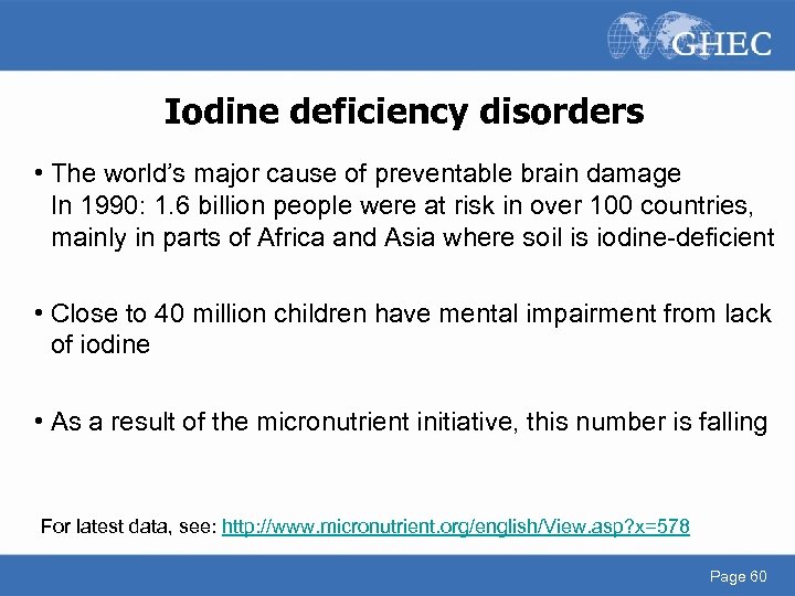 Iodine deficiency disorders • The world’s major cause of preventable brain damage In 1990: