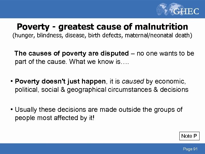 Poverty - greatest cause of malnutrition (hunger, blindness, disease, birth defects, maternal/neonatal death) The