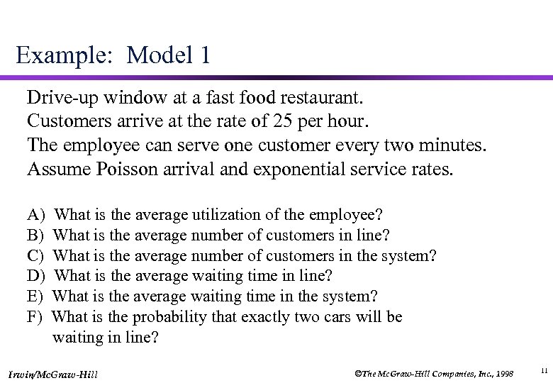 Example: Model 1 Drive-up window at a fast food restaurant. Customers arrive at the