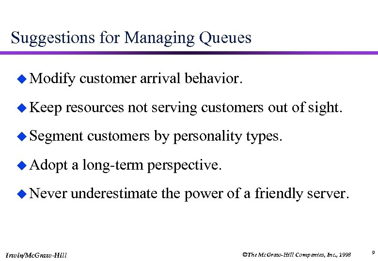 Suggestions for Managing Queues u Modify u Keep customer arrival behavior. resources not serving