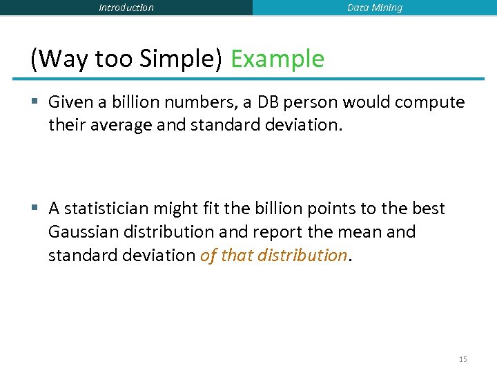 Introduction Data Mining (Way too Simple) Example § Given a billion numbers, a DB