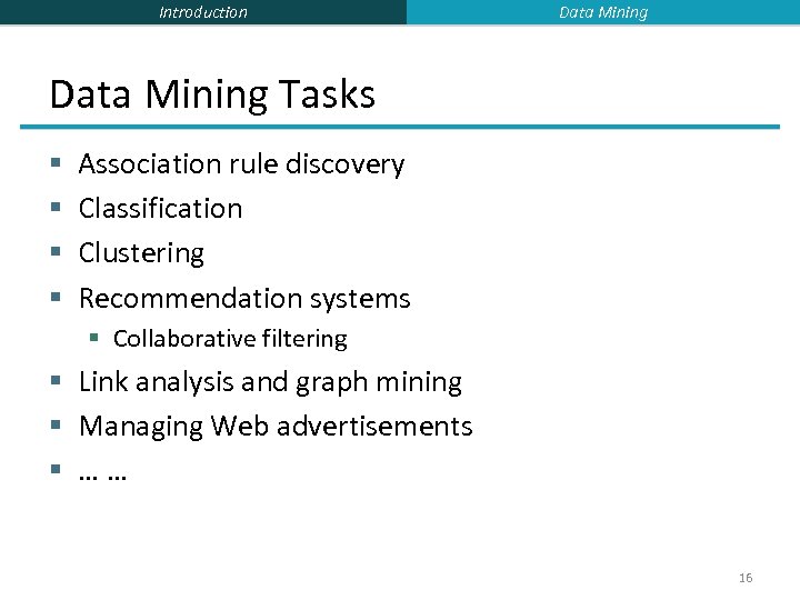 Introduction Data Mining Tasks § § Association rule discovery Classification Clustering Recommendation systems §