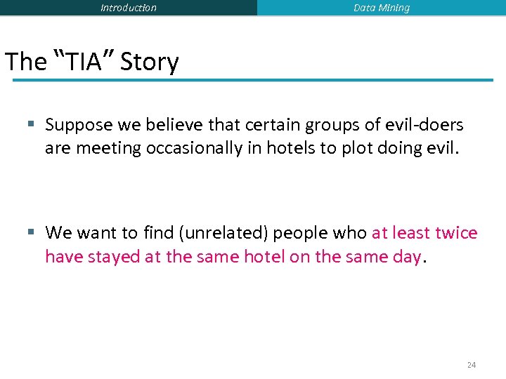 Introduction Data Mining The “TIA” Story § Suppose we believe that certain groups of