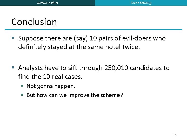 Introduction Data Mining Conclusion § Suppose there are (say) 10 pairs of evil-doers who