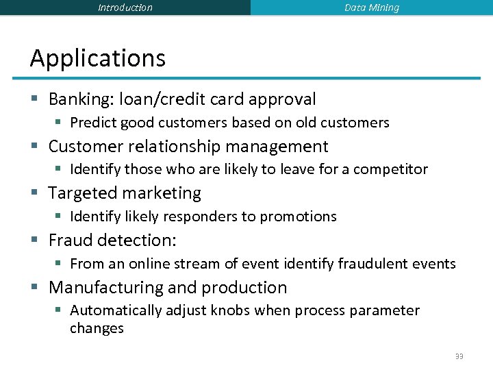 Introduction Data Mining Applications § Banking: loan/credit card approval § Predict good customers based