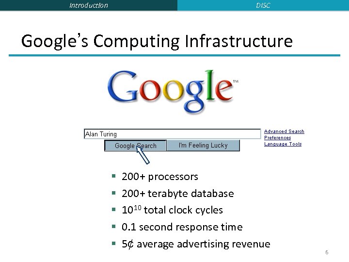 DISC Introduction Google’s Computing Infrastructure § § § 200+ processors 200+ terabyte database 1010