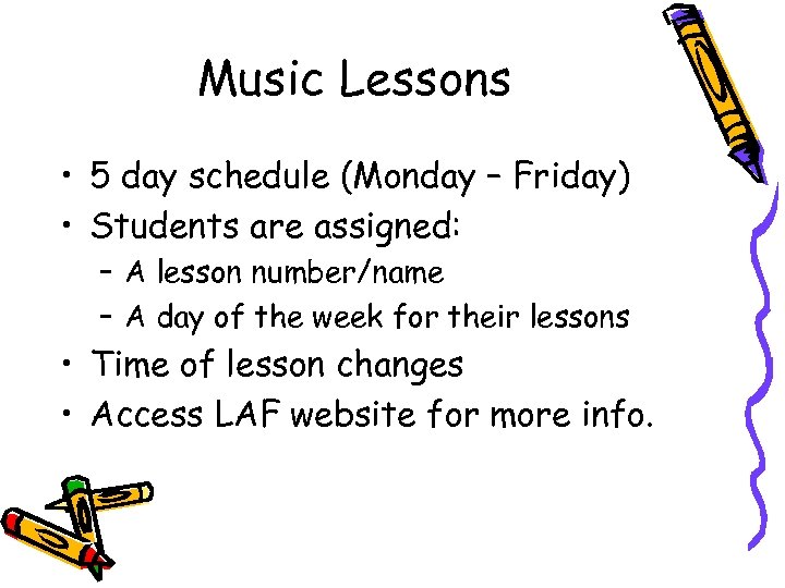 Music Lessons • 5 day schedule (Monday – Friday) • Students are assigned: –