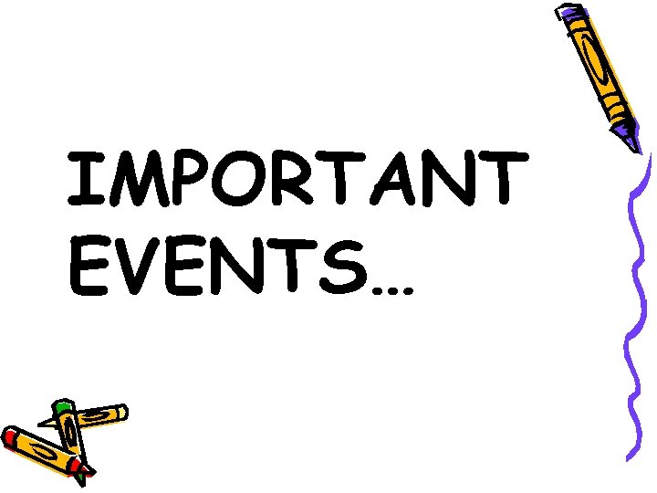 IMPORTANT EVENTS… 
