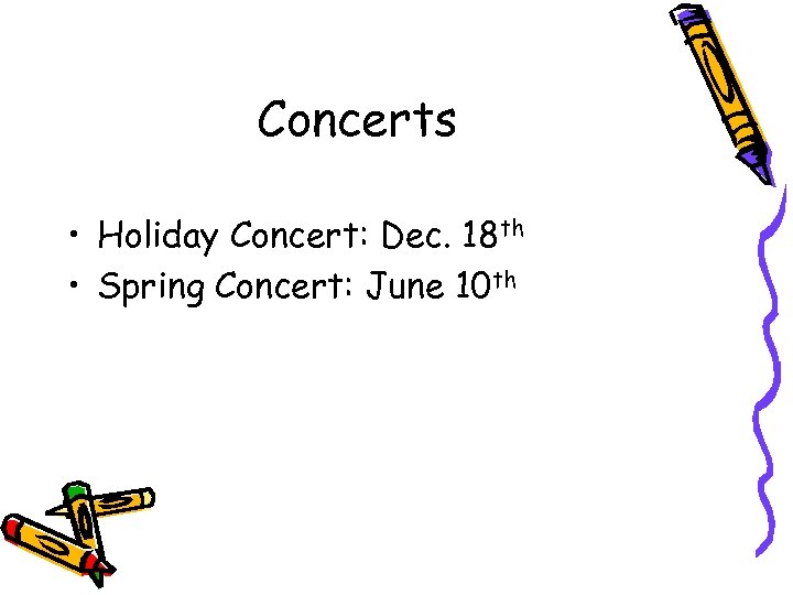 Concerts • Holiday Concert: Dec. 18 th • Spring Concert: June 10 th 