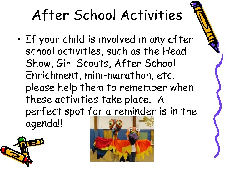 After School Activities • If your child is involved in any after school activities,