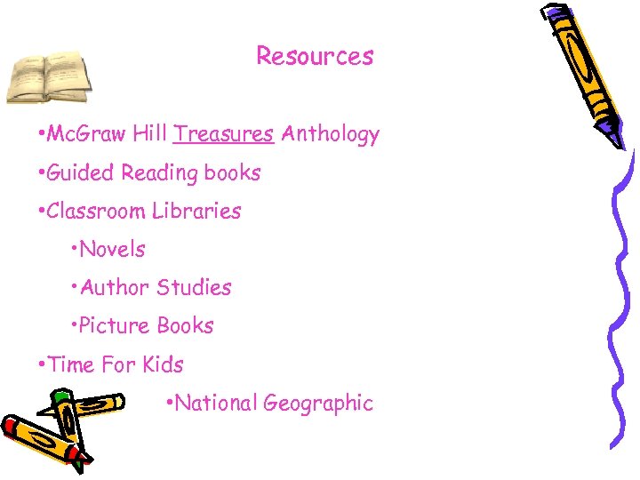 Resources • Mc. Graw Hill Treasures Anthology • Guided Reading books • Classroom Libraries