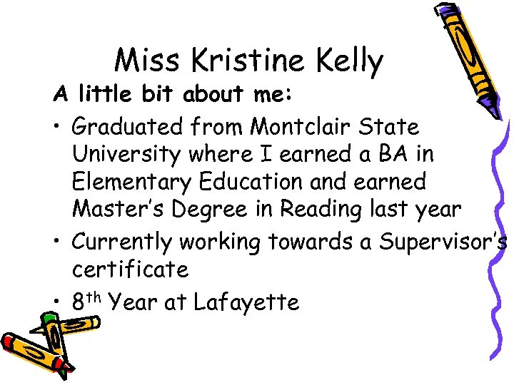 Miss Kristine Kelly A little bit about me: • Graduated from Montclair State University