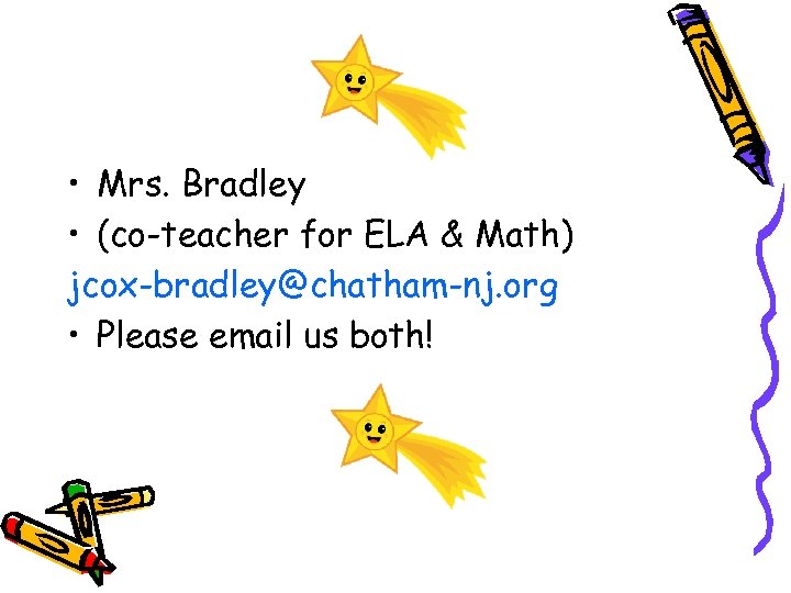  • Mrs. Bradley • (co-teacher for ELA & Math) jcox-bradley@chatham-nj. org • Please