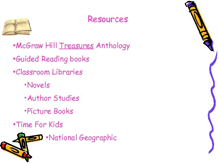 Resources • Mc. Graw Hill Treasures Anthology • Guided Reading books • Classroom Libraries