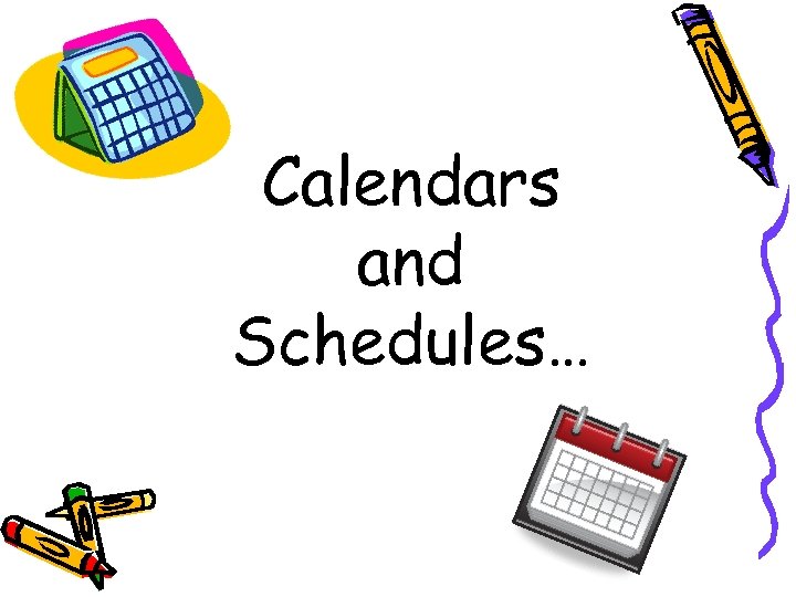 Calendars and Schedules… 