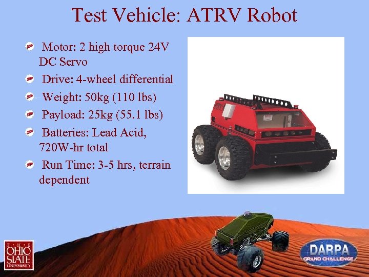 Test Vehicle: ATRV Robot Motor: 2 high torque 24 V DC Servo Drive: 4