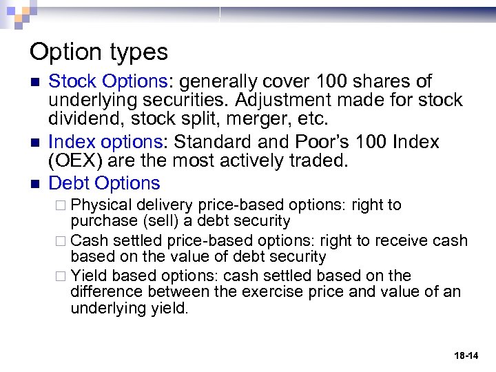 Option types n n n Stock Options: generally cover 100 shares of underlying securities.