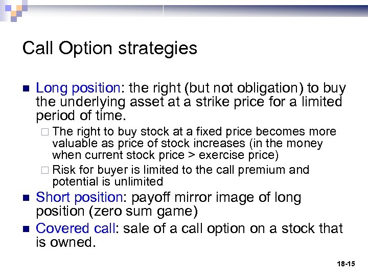 Call Option strategies n Long position: the right (but not obligation) to buy the