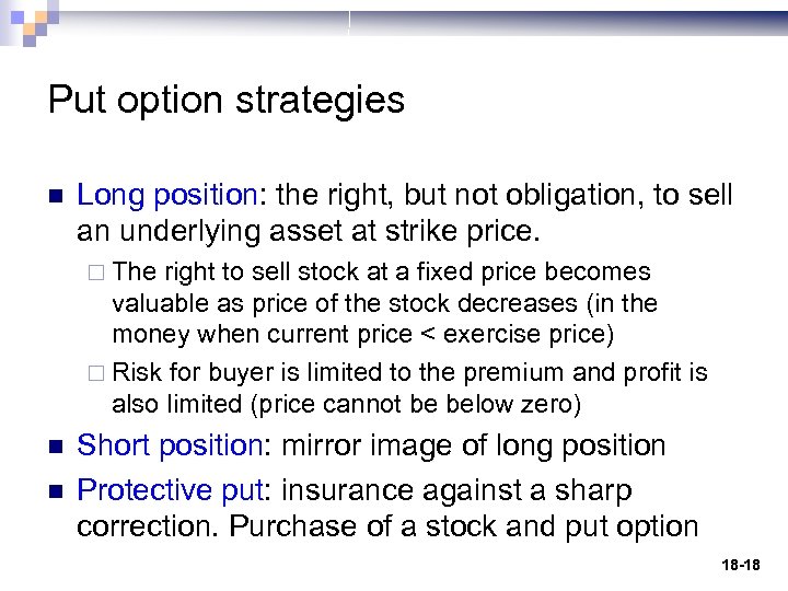 Put option strategies n Long position: the right, but not obligation, to sell an