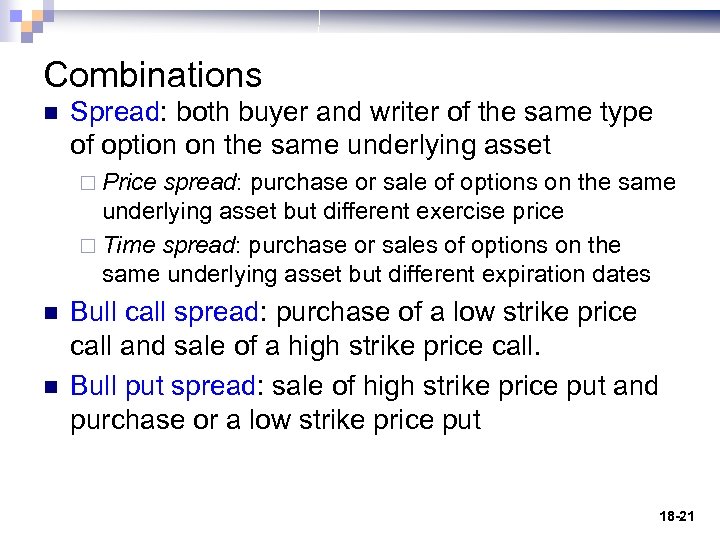 Combinations n Spread: both buyer and writer of the same type of option on
