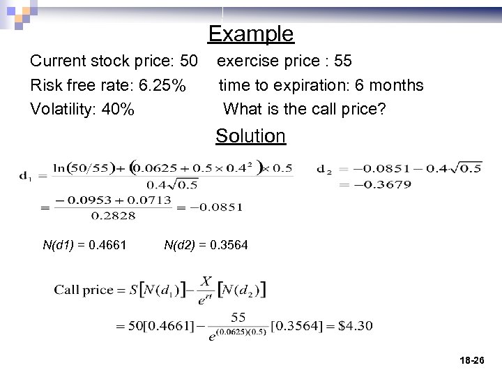 Example Current stock price: 50 exercise price : 55 Risk free rate: 6. 25%