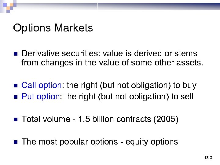 Options Markets n Derivative securities: value is derived or stems from changes in the