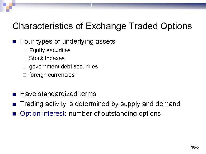 Characteristics of Exchange Traded Options n Four types of underlying assets Equity securities ¨