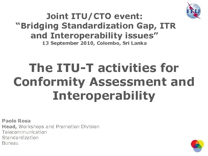 Joint ITU/CTO event: “Bridging Standardization Gap, ITR and Interoperability issues” 13 September 2010, Colombo,