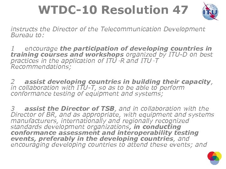 WTDC-10 Resolution 47 instructs the Director of the Telecommunication Development Bureau to: 1 encourage