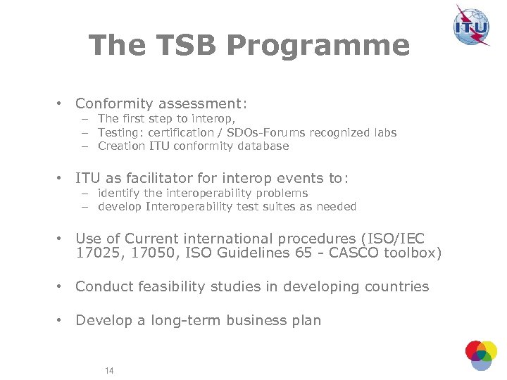 The TSB Programme • Conformity assessment: – The first step to interop, – Testing: