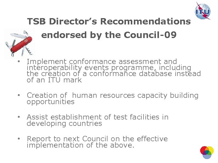 TSB Director’s Recommendations endorsed by the Council-09 • Implement conformance assessment and interoperability events