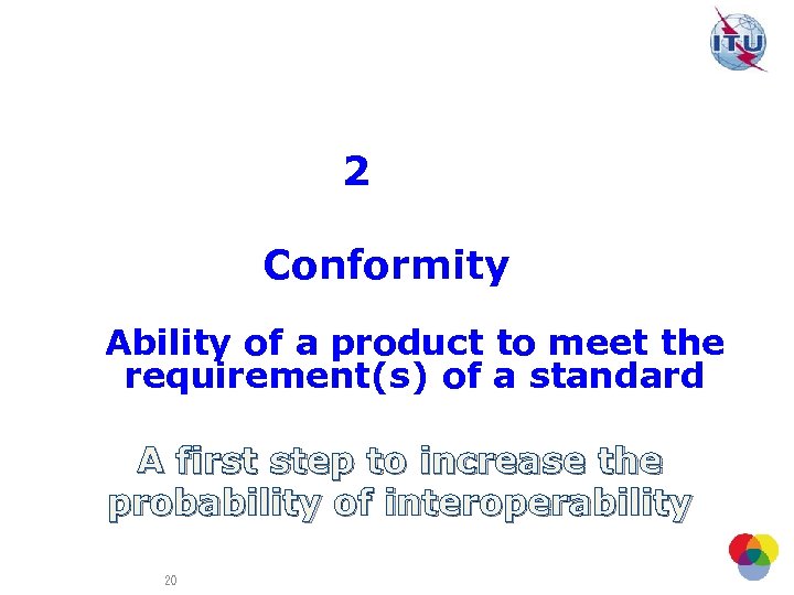 2 Conformity Ability of a product to meet the requirement(s) of a standard A