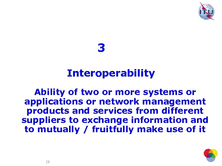 3 Interoperability Ability of two or more systems or applications or network management products