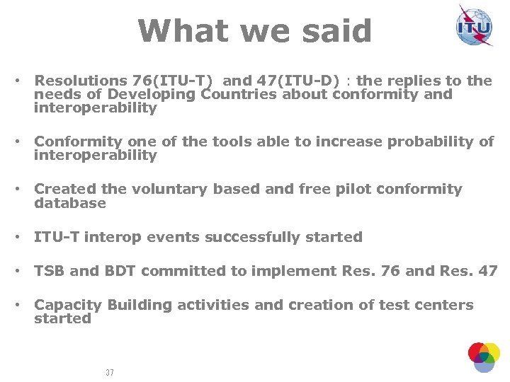What we said • Resolutions 76(ITU-T) and 47(ITU-D) : the replies to the needs