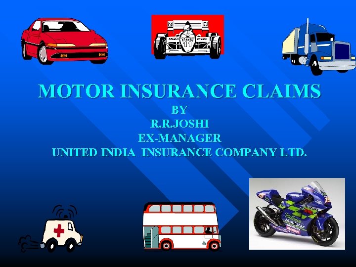 MOTOR INSURANCE CLAIMS BY R. R. JOSHI EX-MANAGER UNITED INDIA INSURANCE COMPANY LTD. 
