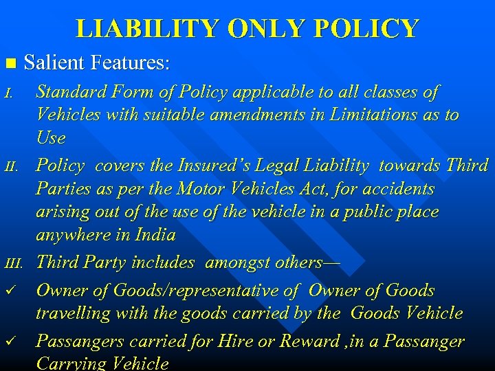 LIABILITY ONLY POLICY n Salient Features: I. III. ü ü Standard Form of Policy