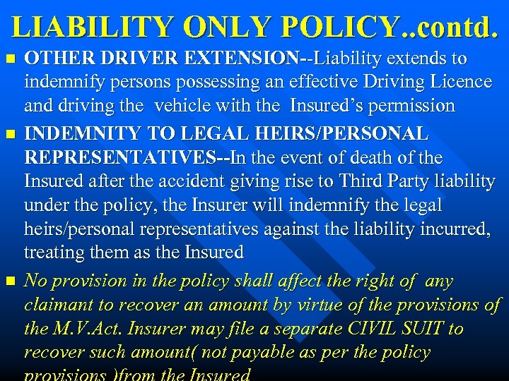 LIABILITY ONLY POLICY. . contd. n n n OTHER DRIVER EXTENSION--Liability extends to indemnify