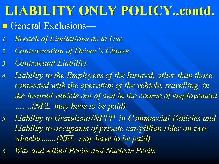 LIABILITY ONLY POLICY. . contd. n 1. 2. 3. 4. 5. 6. General Exclusions—