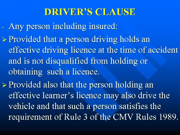 DRIVER’S CLAUSE Any person including insured: Ø Provided that a person driving holds an