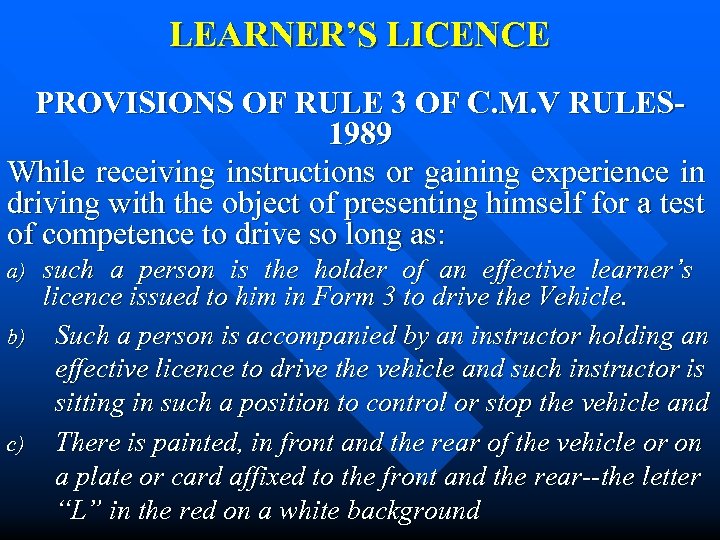 LEARNER’S LICENCE PROVISIONS OF RULE 3 OF C. M. V RULES 1989 While receiving