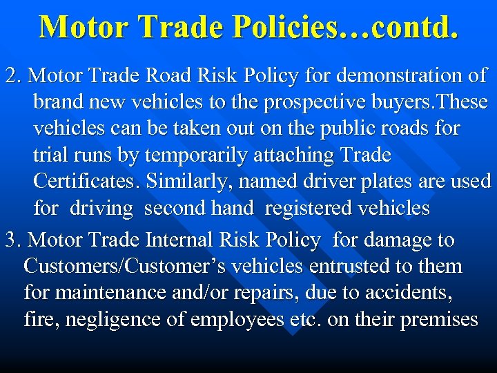 Motor Trade Policies…contd. 2. Motor Trade Road Risk Policy for demonstration of brand new