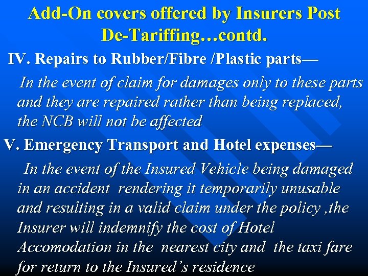 Add-On covers offered by Insurers Post De-Tariffing…contd. IV. Repairs to Rubber/Fibre /Plastic parts— In