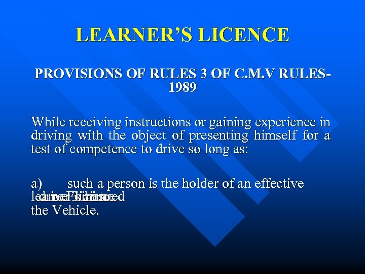 LEARNER’S LICENCE PROVISIONS OF RULES 3 OF C. M. V RULES 1989 While receiving